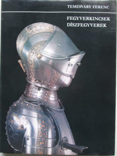 Temesv�ry Ferenc - Fegyverkincsek, d�szfegyverek
