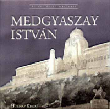Potzner Ferenc - Medgyaszay Istv�n (Az �p�t�szet mesterei)