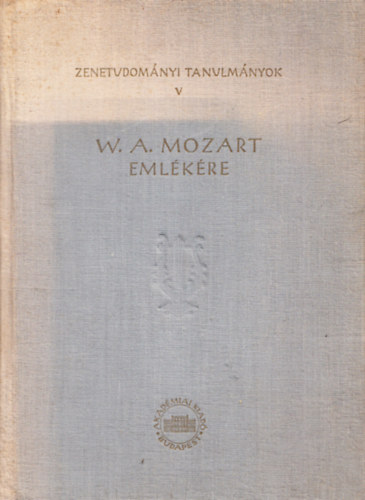 Szabolcs Bence Bartha Dnes (szerk.) - W.A. Mozart emlkre (Zenetudomnyi tanulmnyok V.)