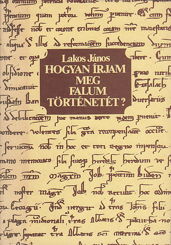 Lakatos J�nos - Hogyan �rjam meg falum t�rt�net�t?