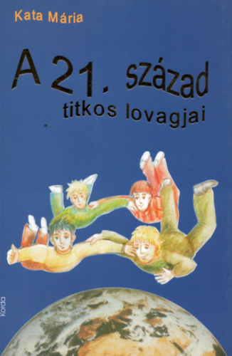 Kata M�ria - A 21. sz�zad titkos lovagjai