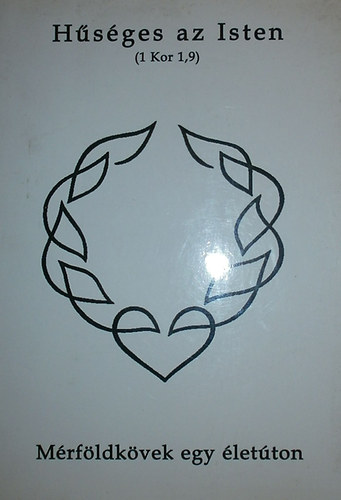 L�szl� �gota - T�th Zsolt (szerk.) - H�s�ges az Isten (1 Kor 1,9) M�rf�ldk�vek egy �let�ton