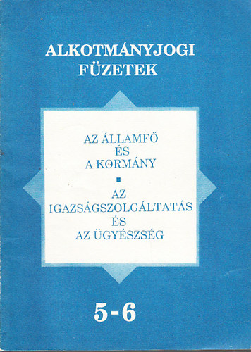 Hajdk Zsolt; Mt Jnosn Dr. - Az llamf s a kormny - Az igazsgszolgltats s az gyszsg (Alkotmnyjogi fzetek 5-6.)