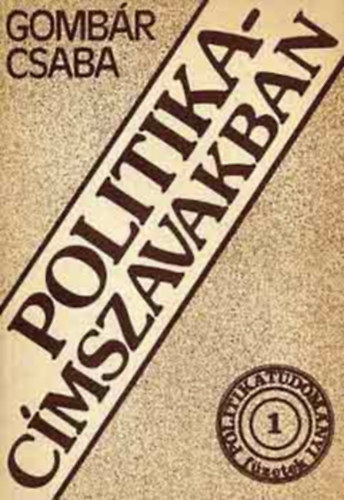 Gomb�r Csaba - Politika - C�mszavakban (Elemi politikai fogalmak �rtelmez�se)