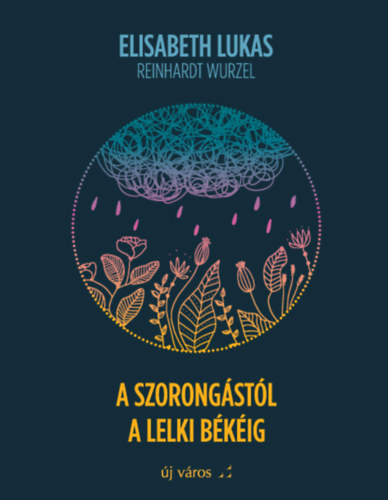 Elisabeth Lukas, Reinhardt Wurzel - A szorongástól a lelki békéig
