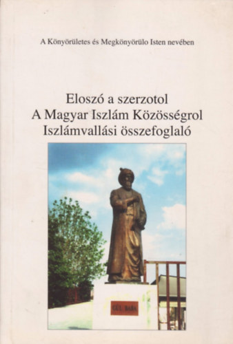Bolek Zoltn - Elosz a szerzotol - A Magyar Iszlm Kzssgrl - Iszlmvallsi sszefoglal