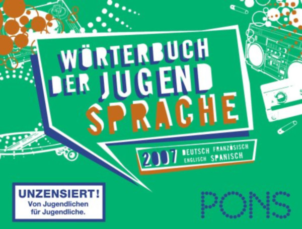 PONS Wrterbuch der Jugendsprache 2007. Deutsch-Englisch /Franzsisch-Spanisch