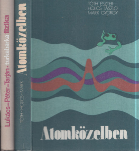 Luk�cs-P�ter-Tarj�n, T�th Eszter, Holics L�szl�, Marx Gy�rgy - 2 db fizikak�nyv: Tarkabarka fizika + Atomk�zelben