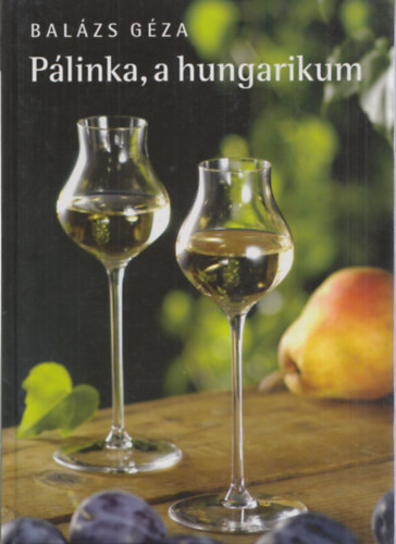 Dr. Bal�zs G�za - P�linka, a hungarikum