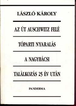 Lszl Kroly - Az t Auschwitz fel - Tparti nyarals - A nagybcsi - Tallkozs 25 v utn