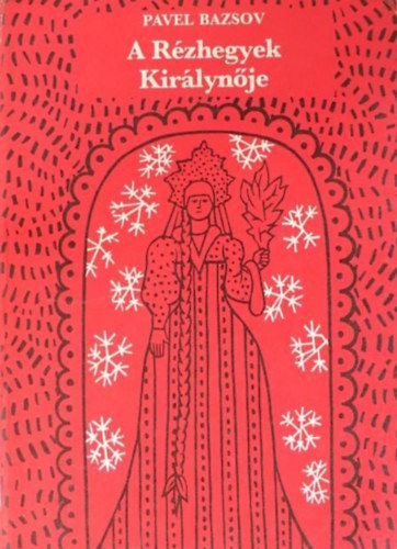 Pavel Bazsov, Rab Zsuzsa (szerk.), Szoboszlay Pter (ill.) - A Rzhegyek Kirlynje - harmadik, tdolgozott kiads (Szoboszlay Pter illusztrciival)