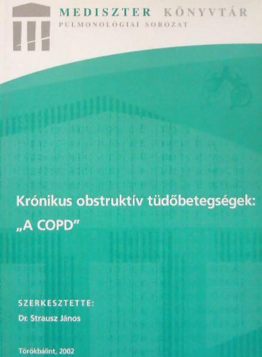 Dr. Nagy Lszl, Dr. Szalka Andrs, Dr. Mrk Zsuzsa, Dr. Moldvay Judit, Szerkesztette: Dr. Strausz Jnos, Balik Zoltn (Lektor) - Krnikus obstruktv tdbetegsgek: "A COPD"