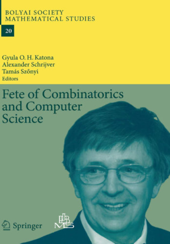 Katona Gyula, Alexander Schrijver, Sznyi Tams - Fete of Combinatorics and Computer Science (Bolyai Society Mathematical Studies, 20)