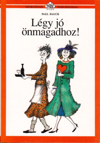 Paul Hauck, Dezsnyi Katalin (szerk.), Borbs Mria (fordtotta), Molnr Gabriella (illuszt.) - Lgy j nmagadhoz! (Htkznapi pszicholgia)