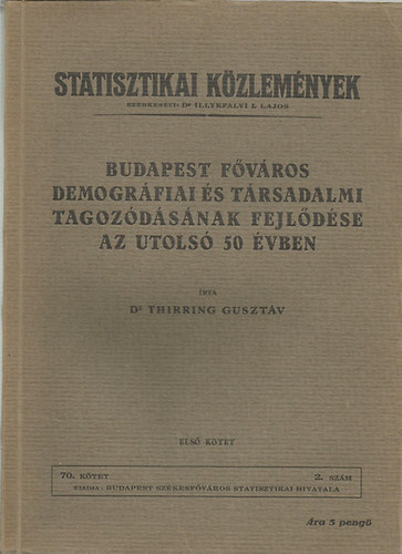 Dr. Thirring Guszt�v - Statisztikai K�zlem�nyek- Budapest f�v�ros demogr�fiai �s t�rsadalmi tagoz�d�s�nak fejl�d�se az utols� 50 �vben II.