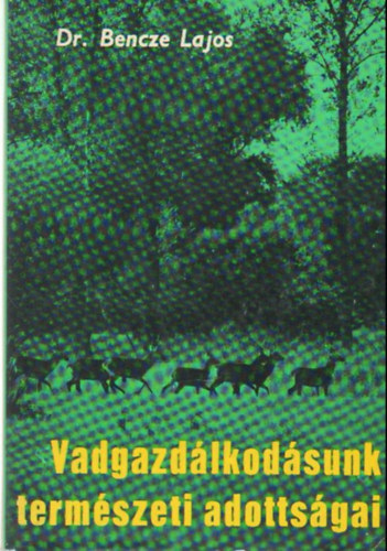 Dr. Bence Lajos - Vadgazdlkodsunk termszeti adottsgai