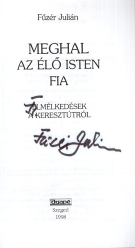 F�z�r Juli�n OFM - Meghal az �l� Isten fia - Elm�lked�sek a kereszt�tr�l - Dedik�lt