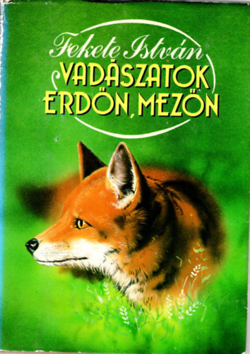 Fekete István - Vadászatok erdőn-mezőn- Fekete István