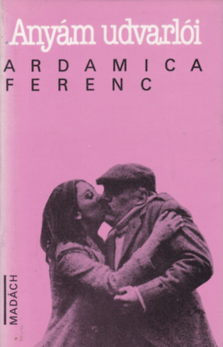 Ardamica Ferenc - Any�m udvarl�i