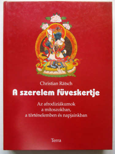 Christian Ratsch - A szerelem f�veskertje (Az afrodizi�kumok a m�toszokban, a t�rt�nelemben �s napjainkban)