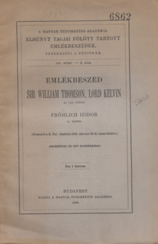 Frhlicz Izidor (szerk.) - Emlkbeszd Sir William Thomson, Lord Kelvin k. tag fltt - XIV. ktet 2. szm