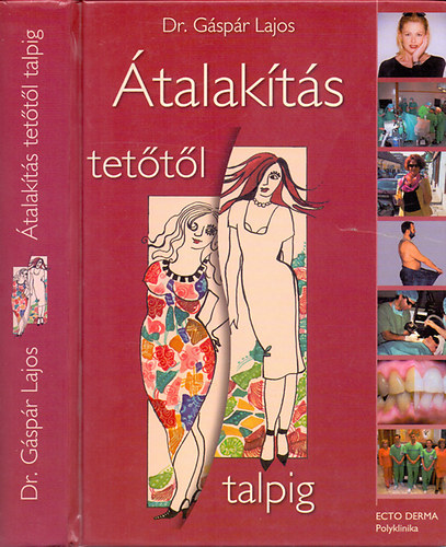Dr. G�sp�r Lajos Dr. Seffer Istv�n Dr. B�rtfai Zsuzsa - �talak�t�s tet�t�l talpig - A nagy alak�t�s (Plasztikai seb�szetr�l mindenkinek)