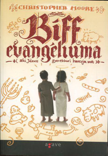 Christopher Moore - Biff evangéliuma (aki Jézus gyerekkori haverja volt)