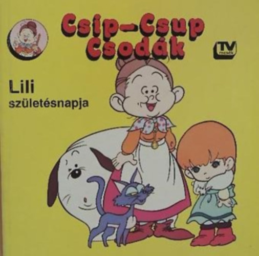 Sarodi Tibor (ford.) - Csip-Csup Csodk: Lili szletsnapja