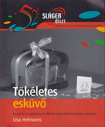 Lisa Helmanis - Tkletes eskv - Hozd ki a maximumot leted legemlkezetesebb napjbl