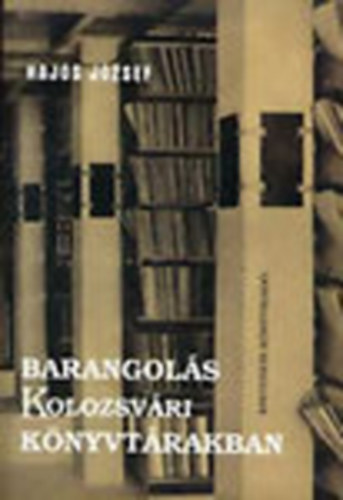Hajs Jzsef - Barangols Kolozsvri knyvtrakban