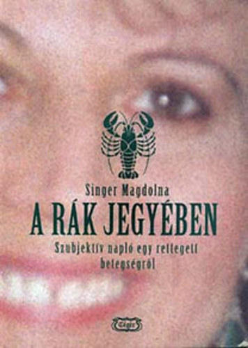 Singer Magdolna - A r�k jegy�ben - Szubjekt�v napl� egy rettegett