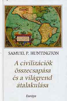 Samuel P. Huntington - A civilizcik sszecsapsa s a vilgrend talakulsa