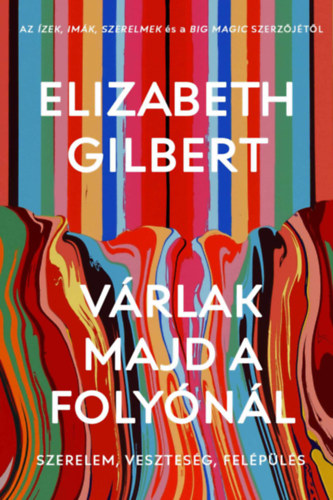 Elizabeth Gilbert - V�rlak majd a foly�n�l