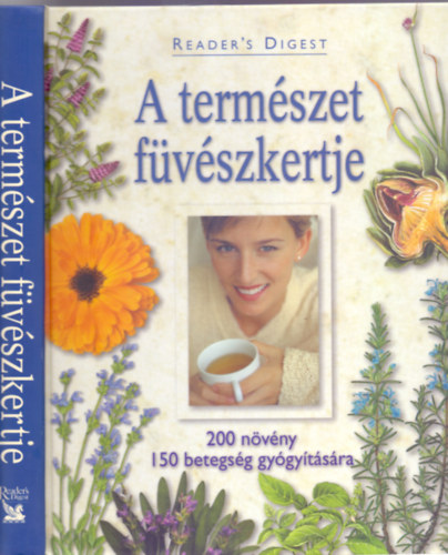 Benczdi Magda (szerk.) - A termszet fvszkertje - 200 nvny, 150 betegsg gygytsra   - Gygynvnyek A-tl Z-ig - Gygyts nvnyekkel