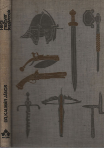 Dr. Kalm�r J�nos - R�gi magyar fegyverek