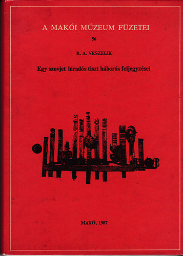 R.A. Veszelik - Egy szovjet h�rad�s tiszt h�bor�s feljegyz�sei