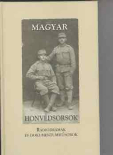 Solt�nszky Tibor - Magyar honv�dsorsok (r�di�dr�m�k �s dokumentumm�sorok)
