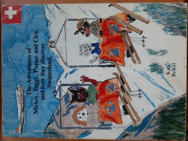 Rékai Kati - The Adventures of Mickey, Taggy, Puppo and Cica, and How They Discover Switzerland