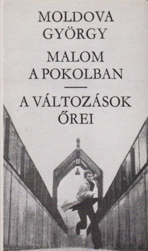 Moldova Gy�rgy - Malom a pokolban - A v�ltoz�sok �rei