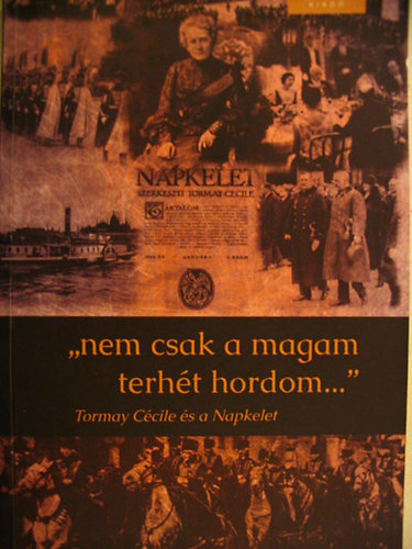 Ers Kinga (szerk.) - "Nem csak a magam terht hordom..." Tormay Ccile s a Napkelet.