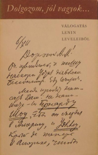 Huszár T.- Nyilas V. (vál.) - Dolgozom, jól vagyok... (válogatás Lenin leveleiből)
