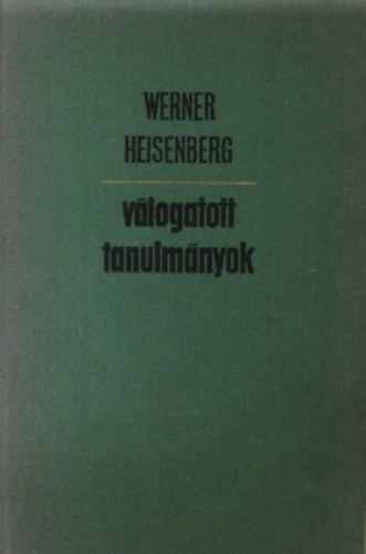 Werner Heisenberg - Válogatott tanulmányok