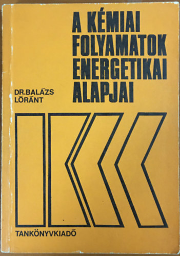 Dr. Bal�zs L�r�nt - A k�miai folyamatok energetikai alapjai