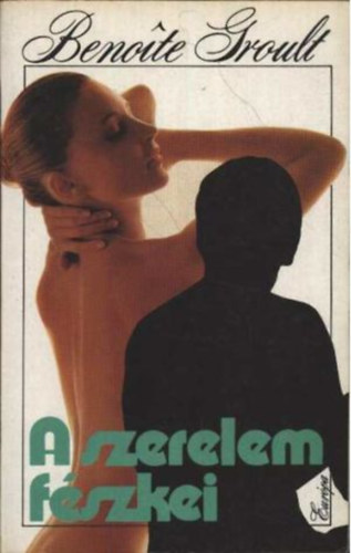 Benoite Groult - A szerelem fészkei