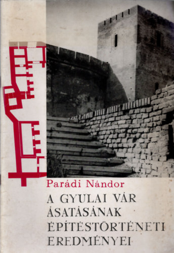 Parádi Nándor - A gyulai vár ásatásának építéstörténeti eredményei