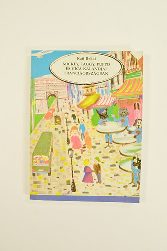 Rekai, Kati - Mickey,Taggy,Puppo �s cica kalandjai Franciaorsz�gban.