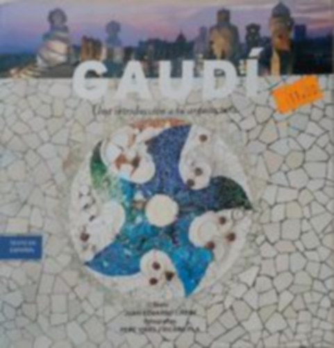 Gaud una introduccin a su arquitectura - Bevezet Gaud ptszetbe (spanyol nyelv)