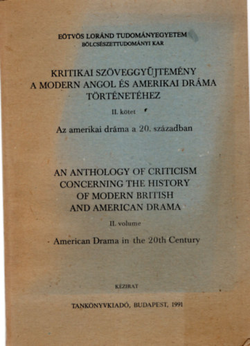 Kocztur Gizella (szerk.) - Kritikai szöveggyűjtemény a modern angol és amerikai dráma történetéhez II. kötet ( Az amerikai dráma a 20. században ) Eötvös Loránd Tudományegyetem Bölcsészettudományi kar