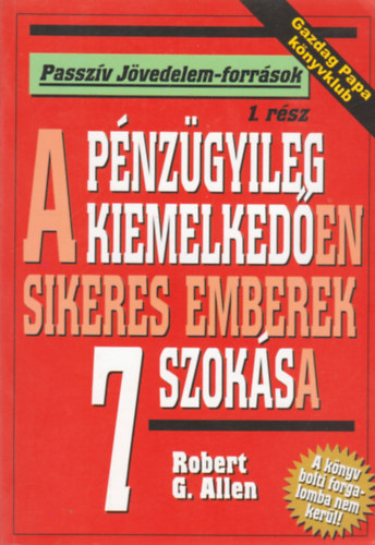 Allen, Robert, G. - A pnzgyileg kiemelkeden sikeres emberek 7 szoksa