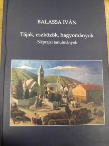 Balassa Ivn - Tjak, eszkzk, hagyomnyok
